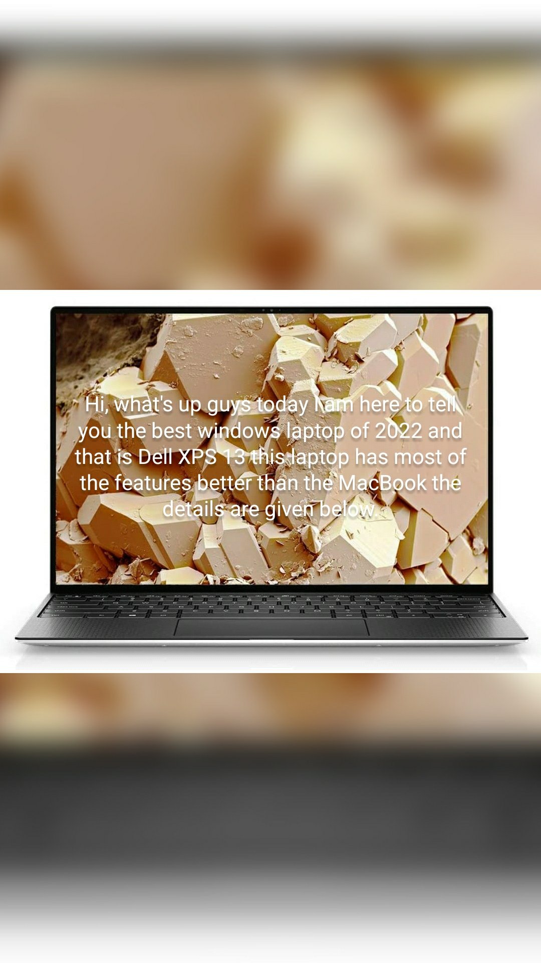 Hi, what's up guys today I am here to tell you the best windows laptop of 2022 and that is Dell XPS 13 this laptop has most of the features better than the MacBook the details are given below.